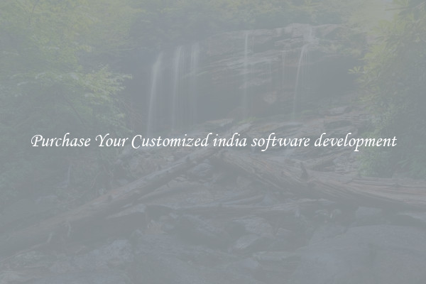 Purchase Your Customized india software development