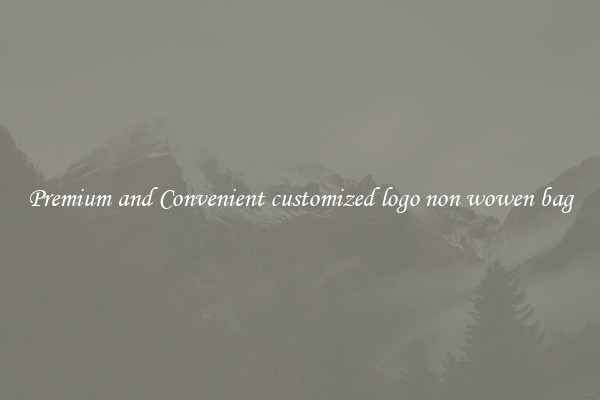 Premium and Convenient customized logo non wowen bag
