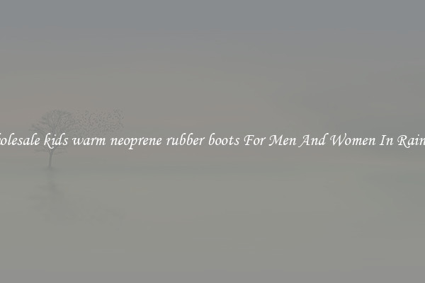 Buy Wholesale kids warm neoprene rubber boots For Men And Women In Rainy Season