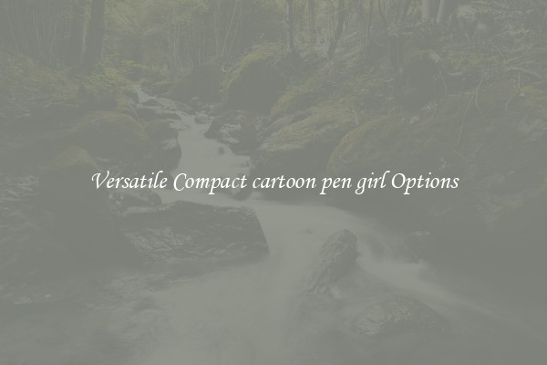 Versatile Compact cartoon pen girl Options