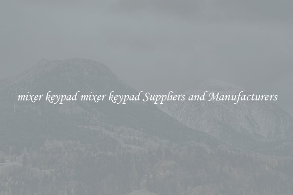 mixer keypad mixer keypad Suppliers and Manufacturers