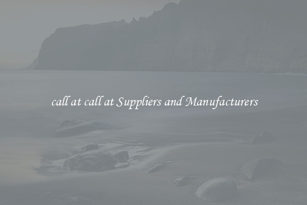 call at call at Suppliers and Manufacturers