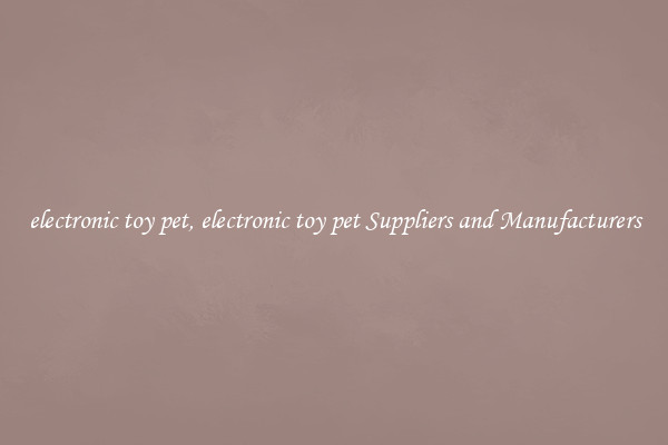 electronic toy pet, electronic toy pet Suppliers and Manufacturers