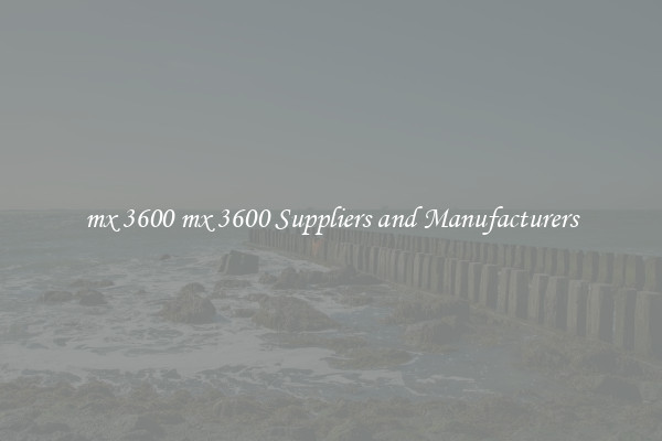 mx 3600 mx 3600 Suppliers and Manufacturers